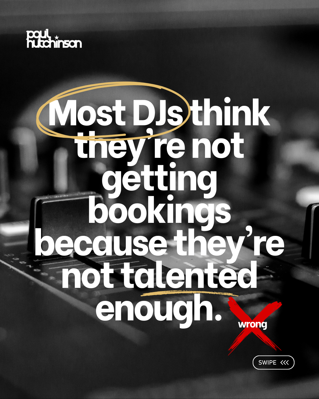 Most DJs think they are not getting bookings because they are not talented enough — wrong, says Paul Hutchinson